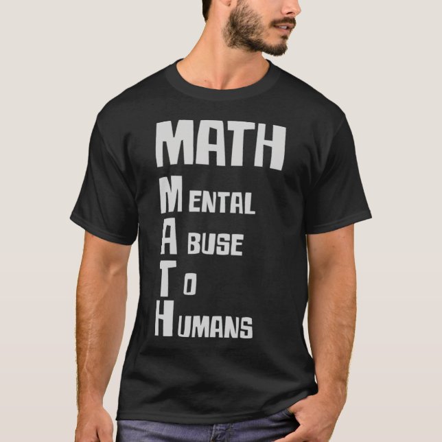 Math Mental Abuse To Humans fun  T-Shirt (Front)