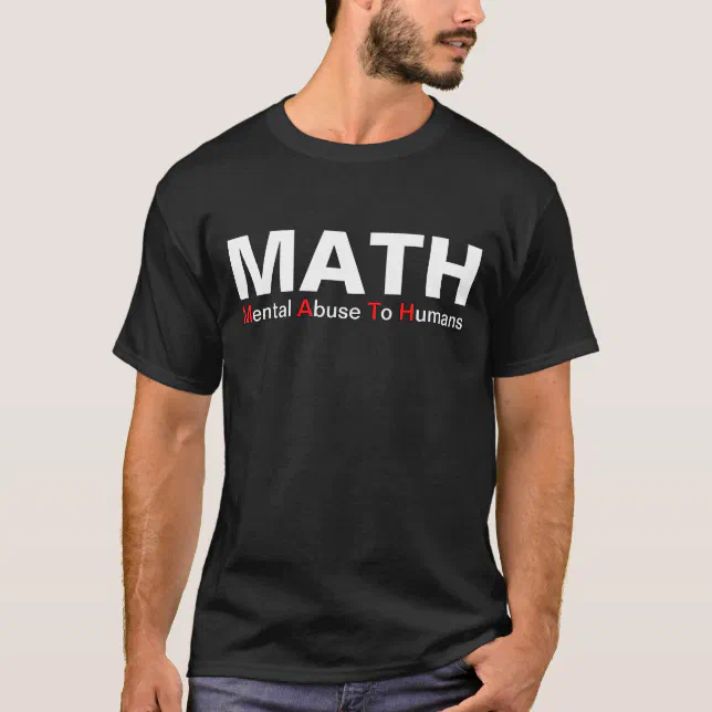 Math Mental Abuse To Humans Funny Shirt | Zazzle