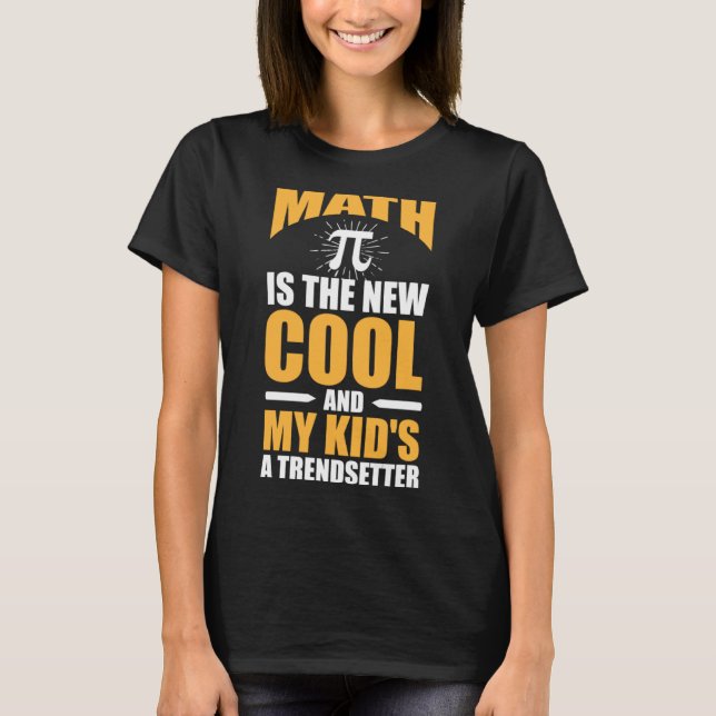 Math  Mom the new cool and my kids a trendsetter T-Shirt (Front)