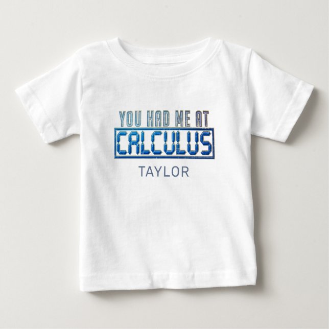 Math Nerd Gag You Had Me At Calculus Baby T-Shirt (Front)