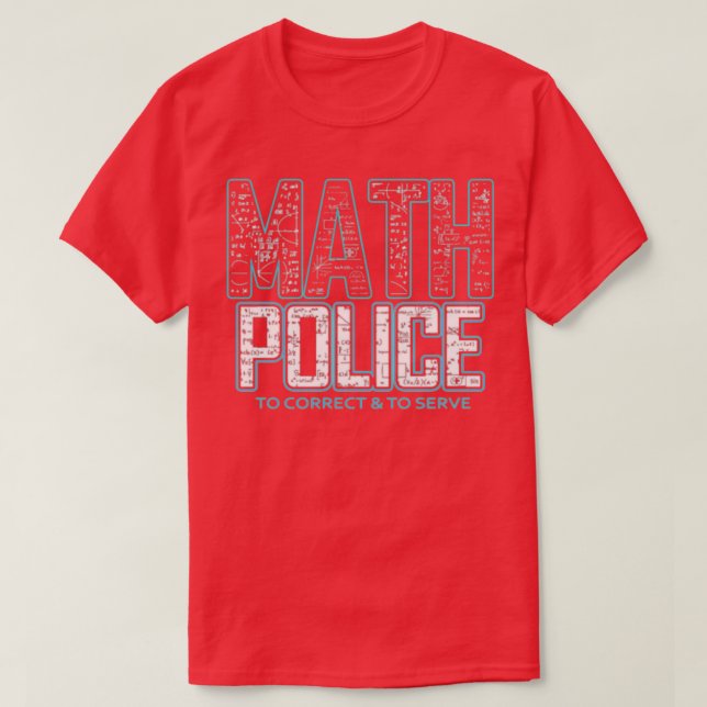 Math Police Correct And Serve Math Teacher Gift T-Shirt (Design Front)