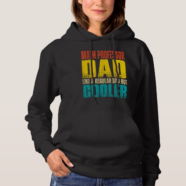 Math Professor Dad  Like a Regular Dad but Cooler Hoodie (Front)