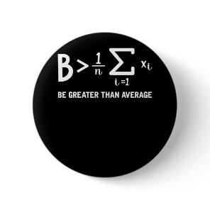 Math Pun Mathematician Be Greater Than Average Button