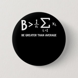 Math Pun Mathematician Be Greater Than Average Button