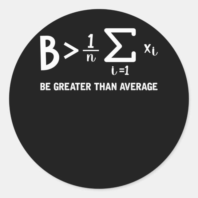 Math Pun Mathematician Be Greater Than Average Classic Round Sticker (Front)