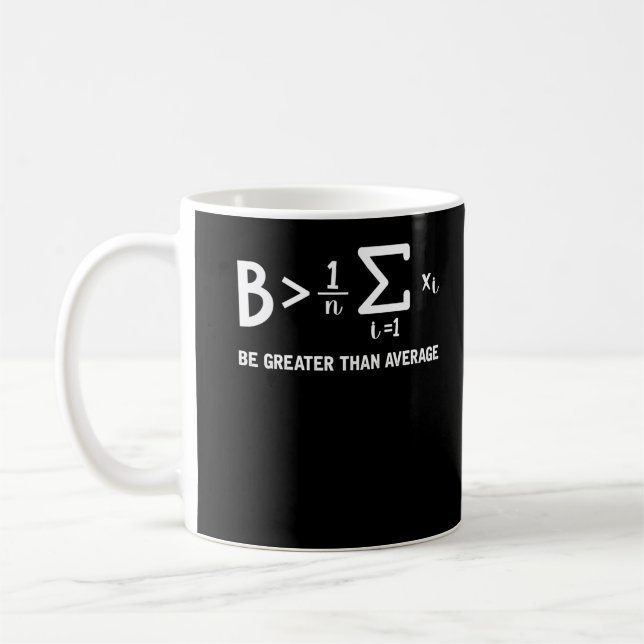 Math Pun Mathematician Be Greater Than Average Coffee Mug (Left)