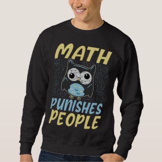 Math punishes people math  owl sweatshirt