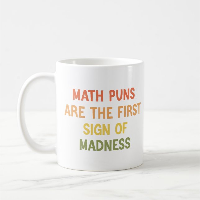 Math Puns Are The First Sign Of Madness Funny Math Coffee Mug (Left)