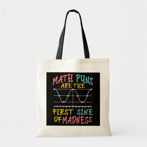 Math Puns Are The First Sine Of Madness  Tote Bag