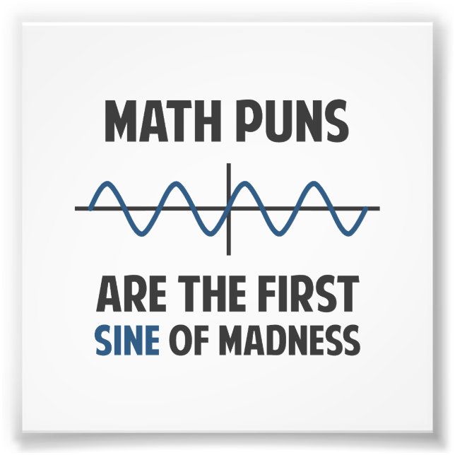 Math Puns First Sine of Madness Photo Print (Front)
