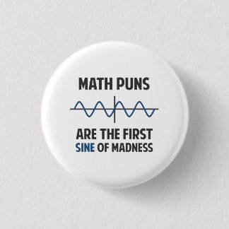 Math Puns First Sine of Madness Pinback Button