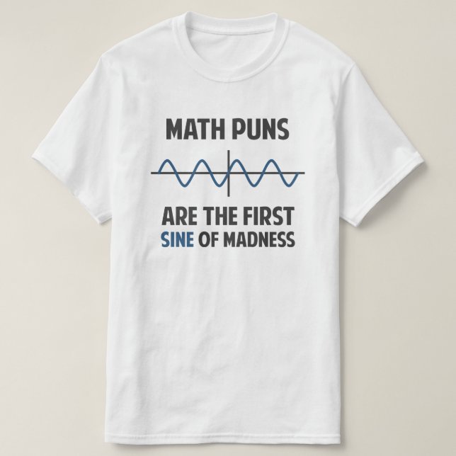 Math Puns First Sine of Madness T-Shirt (Design Front)
