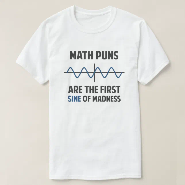 Math Puns First Sine Of Madness T Shirt Zazzle