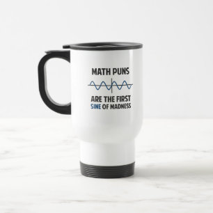 Math Puns First Sine of Madness Travel Mug