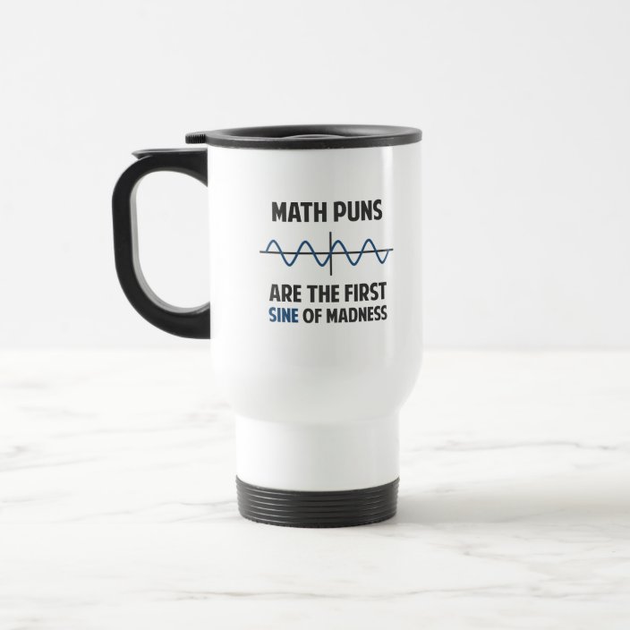 Math Puns First Sine Of Madness Travel Mug Zazzle Com