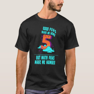 Math Puns Make Me Number  Mathematics Math T-Shirt
