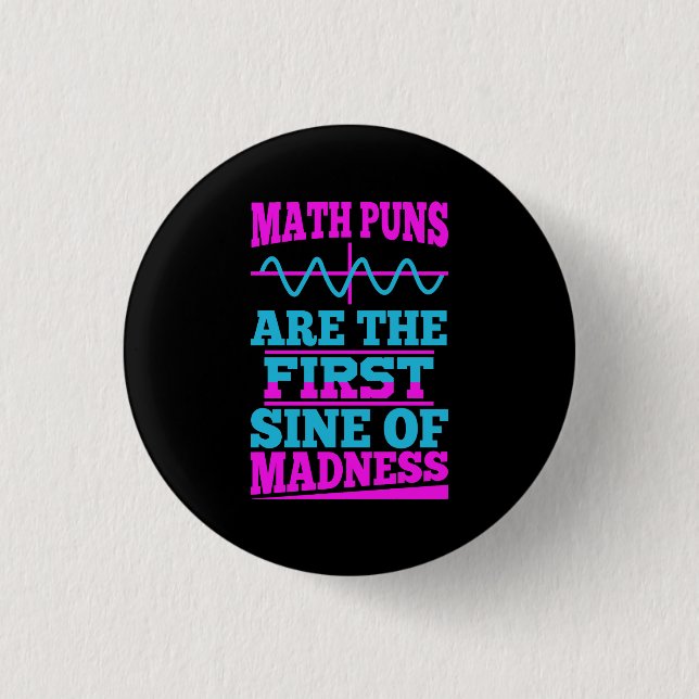 Math Puns Sine of madness! Math Teacher Joke Button (Front)