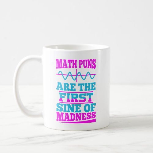 Math Puns Sine of madness Math Teacher Joke Mug