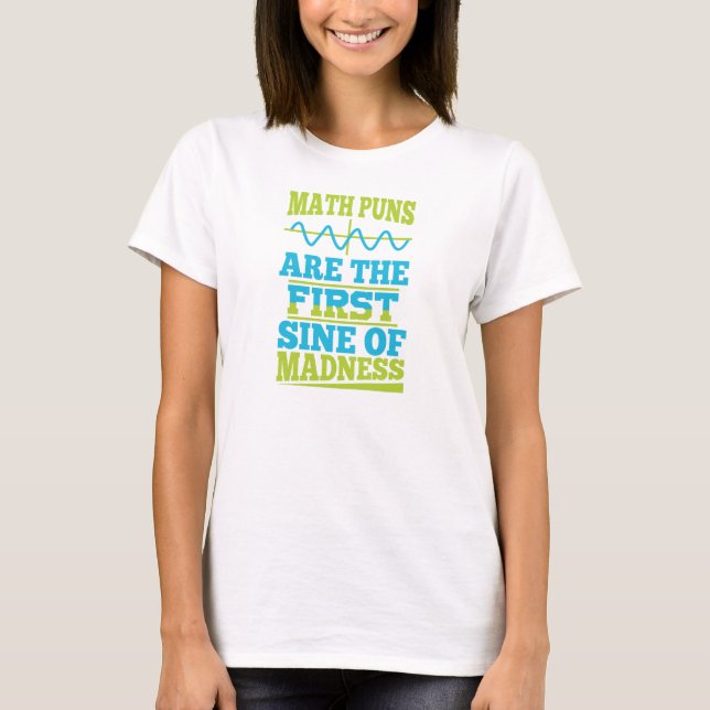 Math Puns Sine of madness! Math Teacher Joke T-Shirt (Front)