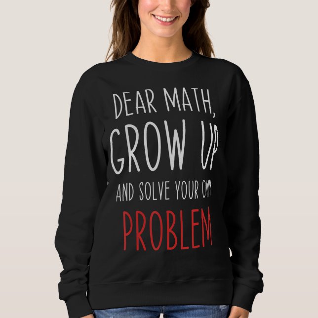 Math Quote Dear Math Teacher Student Meme Sweatshirt (Front)