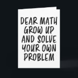 Math Quote Funny Geek Teacher Nerd Student Gift Card<br><div class="desc">Funny design for math that dont like problem as a geek,  teacher,  nerd,  scientist or student on a university for everyone will love this funny humor clothes design. Great humorous funny students Apparel wear in a math classroom</div>