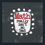 Math Really Isn't So Bad Poster Wall Art<br><div class="desc">A fun mathematics themed typographic piece with the words "Math Really Isn't So Bad". It's gray and white with black and red text and white whimsical dots surrounding the phrase.</div>