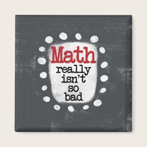 Math Really Isn't So Bad Refrigerator Magnet Math Really Isn't So Bad Refrigerator Magnet