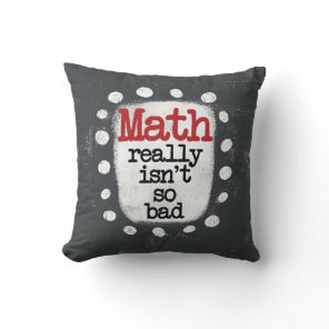 Math Really Isn't So Bad Throw Pillow