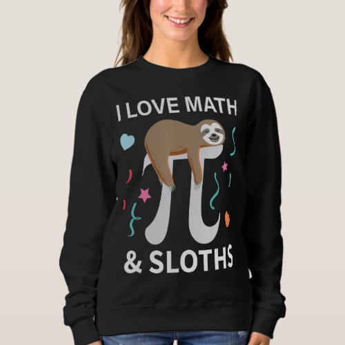 Math Sloths I Love Math And Sloths Mathematics Mat Sweatshirt