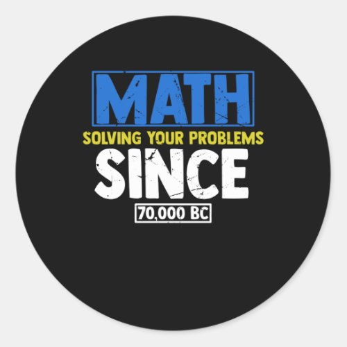 Math solving your Problems since BC Classic Round Sticker
