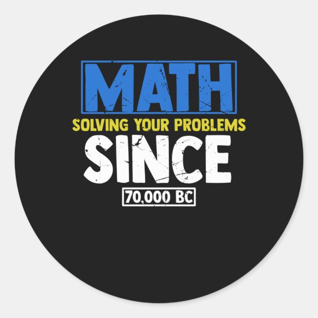 Math solving your Problems since BC Classic Round Sticker (Front)
