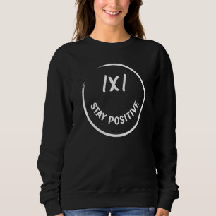 Math Stay Positive Math Math Teachers Students Sweatshirt
