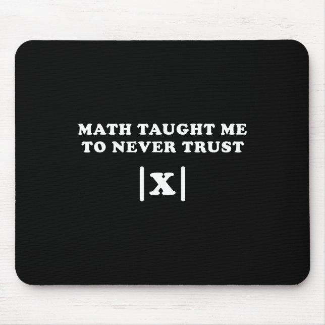 Math Taught Me Never To Trust X Funny Math Teacher Mouse Pad (Front)