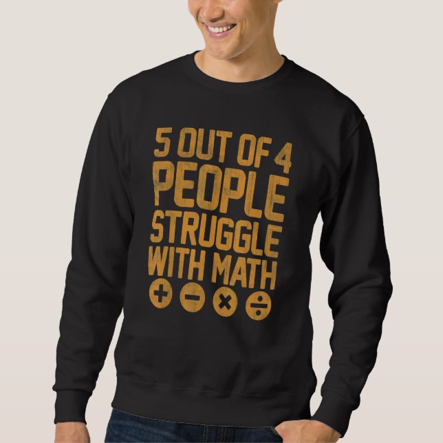 Math Teacher 5 Out Of 4 Math Students School Sweatshirt (Front)