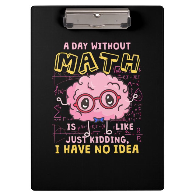 Math Teacher A Day Without Math Clipboard (Front)