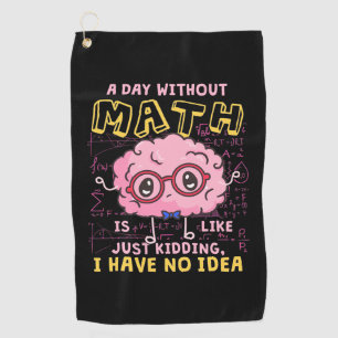 Math Teacher A Day Without Math Golf Towel
