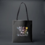 Math Teacher Appreciation - Be Awesome Tote Bag<br><div class="desc">Wake Up,  Teach Math,  Be a Awesome quote. Mathematics,  love numbers,  formula art for mathematician instructor or teacher appreciation. Multicolor math nerd typography art. > Cute for college engineer,  lab data geek computer programmer,  or math professor appreciation.  > Personalize it! Add custom name,  photo,  or text.</div>