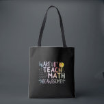 Math Teacher Appreciation - Be Awesome Tote Bag<br><div class="desc">Wake Up,  Teach Math,  Be a Awesome quote. Mathematics,  love numbers,  formula art for mathematician instructor or teacher appreciation. Multicolor math nerd typography art. > Cute for college engineer,  lab data geek computer programmer,  or math professor appreciation.  > Personalize it! Add custom name,  photo,  or text.</div>