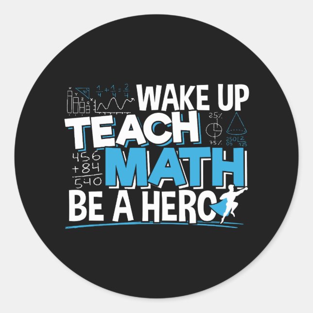 Math Teacher Appreciation Hero Quote - for Men Classic Round Sticker (Front)