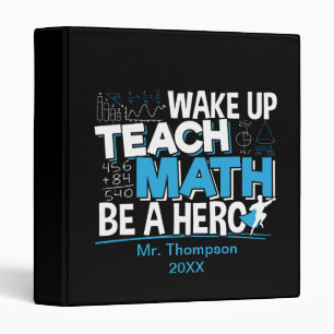 Math Teacher Appreciation - Teach, Be A Hero 3 Ring Binder