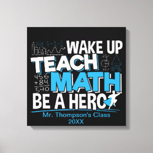 Math Teacher Appreciation - Teach, Be A Hero Canvas Print