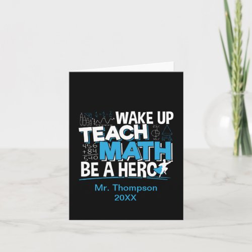 Math Teacher Appreciation - Teach, Be A Hero Card