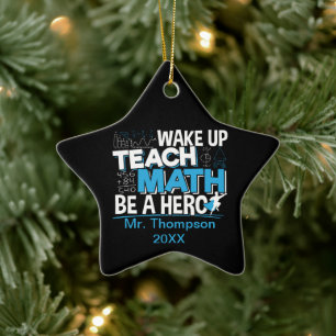 Math Teacher Appreciation - Teach, Be A Hero Ceramic Ornament