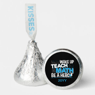 Math Teacher Appreciation - Teach, Be A Hero Hershey®'s Kisses®