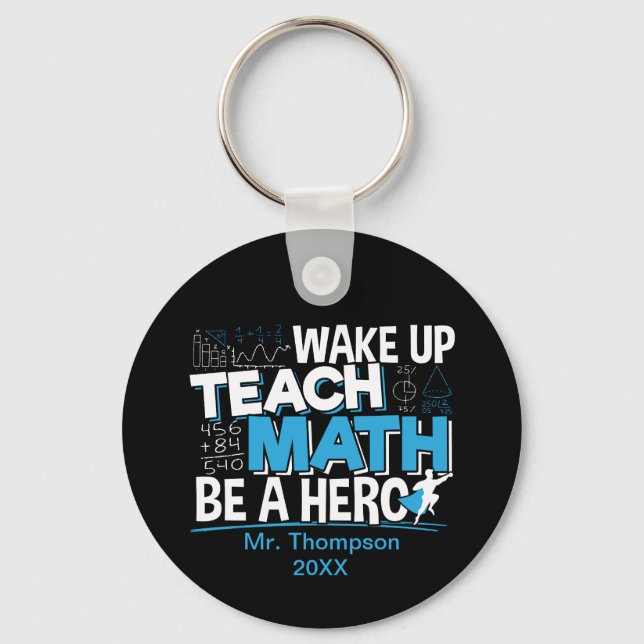 Math Teacher Appreciation - Teach, Be A Hero Keychain (Front)