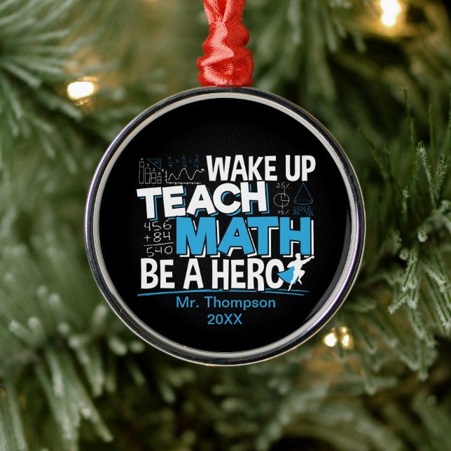 Math Teacher Appreciation - Teach, Be A Hero Metal Ornament (Tree)