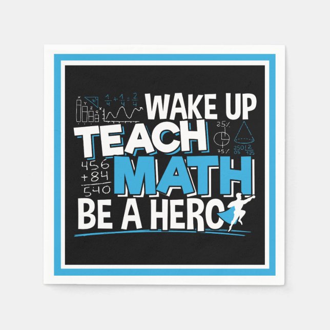 Math Teacher Appreciation - Teach, Be A Hero Napkins (Front)