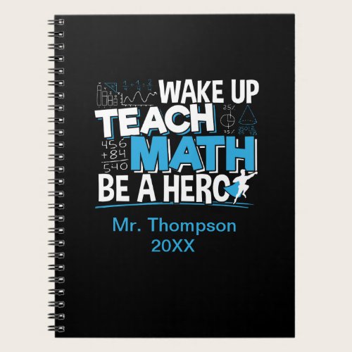 Math Teacher Appreciation - Teach, Be A Hero Notebook