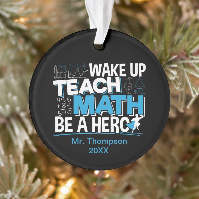 Math Teacher Appreciation - Teach, Be A Hero Ornament (Tree)
