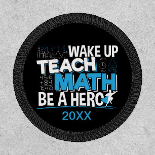 Math Teacher Appreciation - Teach, Be A Hero Patch
